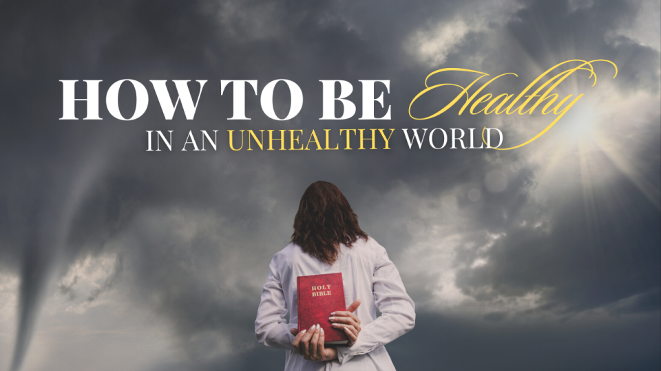 How To be Healthy In An Unhealthy World - Part 1